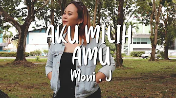 AKU MILIH AMU ~ Moni J (Official MV)