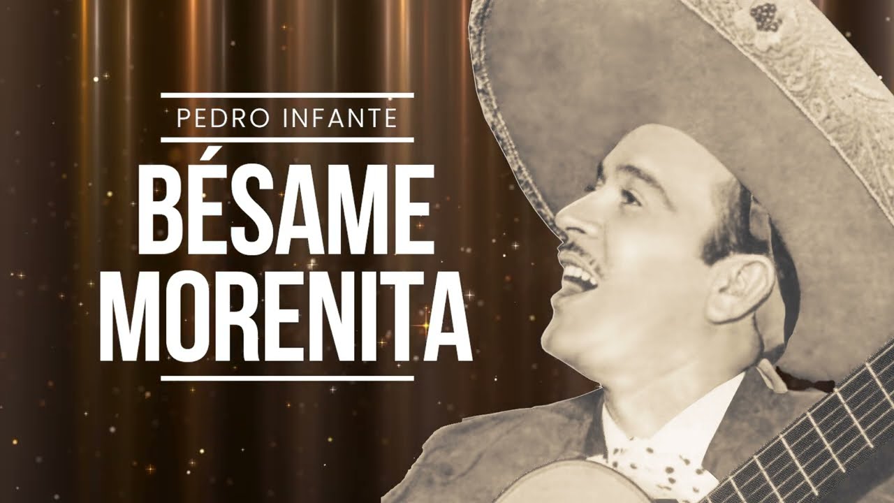 Pedro Infante - Besame Morenita (Video con Letra)