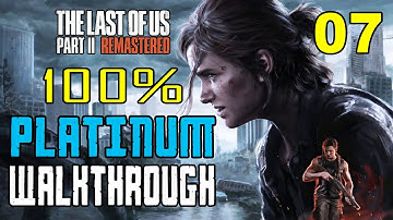 THE LAST OF US PART 2 REMASTERED - 100% Platinum Walkthrough 07/29 - Full Game Trophy Guide