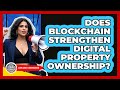 Does Blockchain Strengthen Digital Property Ownership? - Learn About Libertarianism