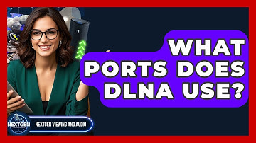 What Ports Does DLNA Use? - NextGen Viewing and Audio
