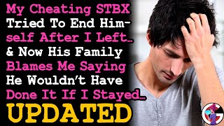 UPDATE Cheating STBX Tried To End Himself After I Left Him, Now His Family Blames Me~ RELATIONSHIPS