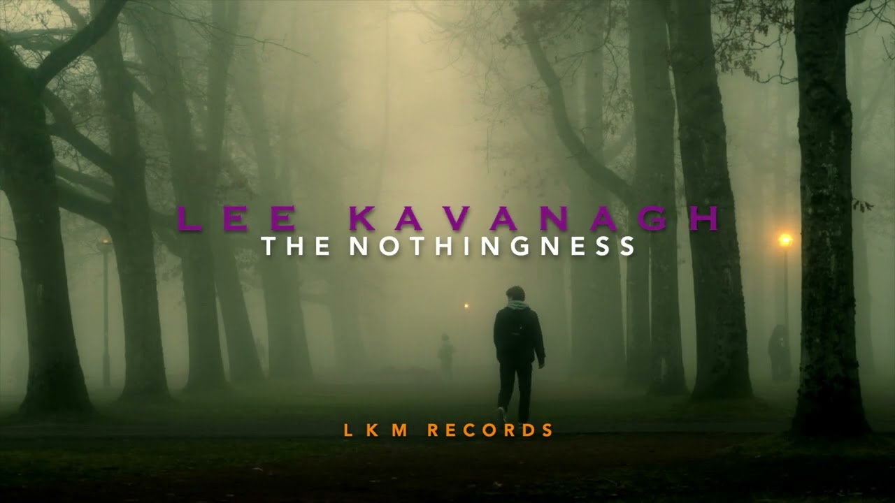 Watch Lee Kavanagh, the nothingness ( promo 16th of may ) on YouTube Watch Lee Kavanagh, the nothingness ( promo 16th of may ) on YouTube