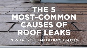 The Five Most–Common Causes of Roof Leaks – And What You Can Do