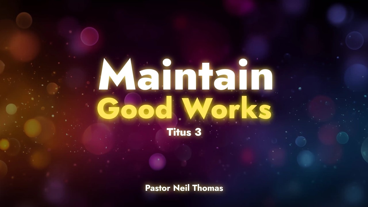 Maintain Good Works | Titus 3