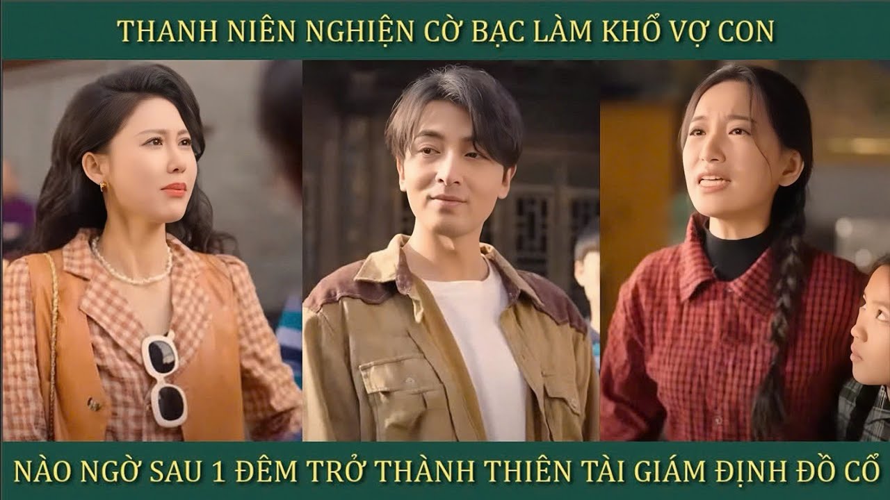 truy tim dau vet tap 20 Thanh niên nghiện cờ bạc làm khổ vợ con, nào ngờ sau 1 đêm trở thành Thiên tài giám định đồ cổ