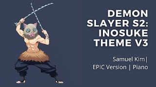 Demon Slayer S2: Inosuke Theme V3 | EPIC VERSION (Inosuke, Tanjiro, & Zenitsu vs Daki) | Piano Cover