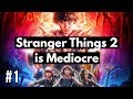 Stranger Things 2 is Mediocre (Part 1 of 3)