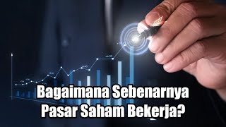 Bagaimana Sebenarnya Pasar Saham Bekerja?