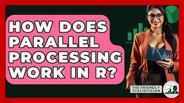 How Does Parallel Processing Work In R? - The Friendly Statistician