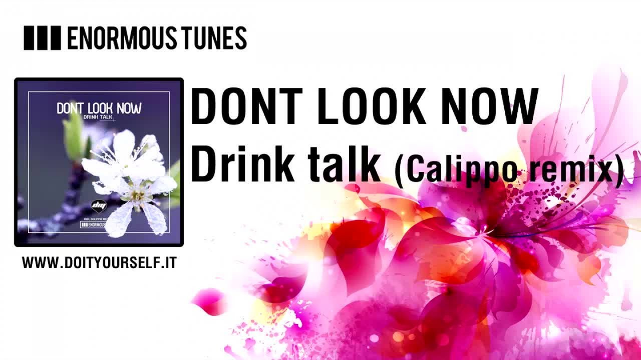 Download DONT LOOK NOW - Drink talk (Calippo remix) [Official]