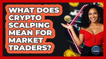 What Does Crypto Scalping Mean For Market Traders?
