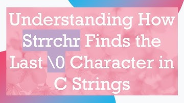 Understanding How Strrchr Finds the Last \0 Character in C Strings