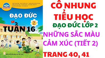 Đạo đức lớp 2 | Tuần 16 | Bài 9: Những sắc màu cảm xúc | Tiết 2 | Trang 40, 41 | Chân rời sáng tạo |