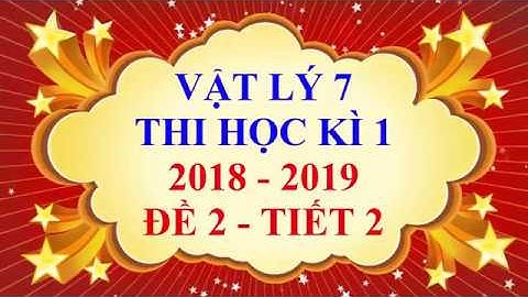 Vật lý lớp 7 - Thi học kì 1 - năm học 2018 - 2019 - Đề 2 - Tiết 2