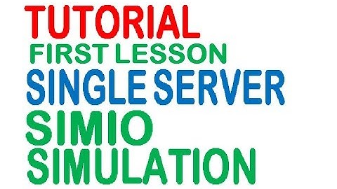 Simio Tutorial First Lesson Single Server Model Simio Simulation
