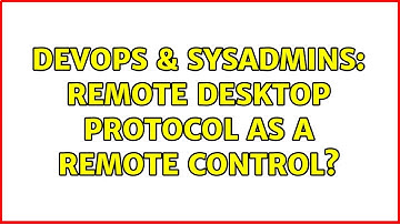 DevOps & SysAdmins: Remote Desktop Protocol as a remote control? (4 Solutions!!)