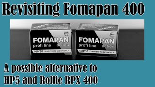 Revisiting Fomapan 400 as a possible alternative to HP5 & Rollei RPX400, my thoughts and my results.