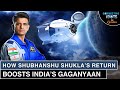 Shubhanshu Shukla Returns: How Axiom-4 Boosts India's Gaganyaan Mission | Connecting The Dots