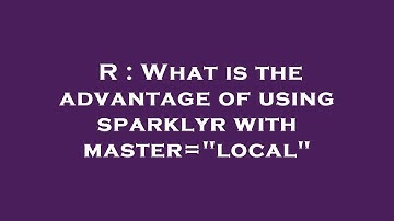 R : What is the advantage of using sparklyr with master="local"