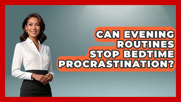 Can Evening Routines Stop Bedtime Procrastination? - Habit Hacks Hub
