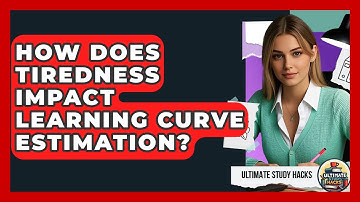 How Does Tiredness Impact Learning Curve Estimation? - Ultimate Study Hacks