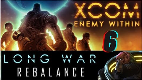 Xcom Long War Rebalanced Guide: Early-Mid Game Aliens