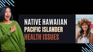 Native Hawaiian and Pacific Islander Health Issues