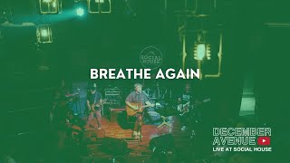 11. Breathe Again by December Avenue (LIVE AT SOCIAL HOUSE)