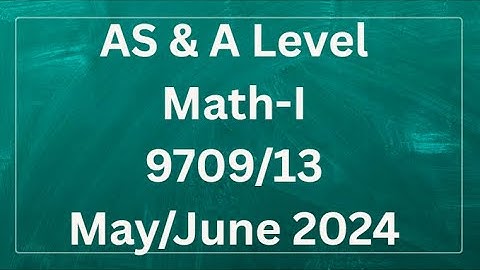 AS & A Level Pure Mathematics Paper 1 9709/13 May/June 2024