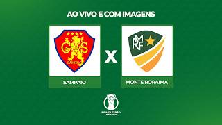 JOGO COMPLETO - SAMPAIO x MONTE RORAIMA | BRASILEIRÃO SÉRIE D
