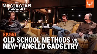 Old School Methods Vs. New Fangled Gadgetry | The MeatEater Podcast Ep. 551