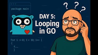 5 - Day 5 : Looping in GO