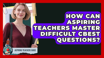 How Can Aspiring Teachers Master Difficult CBEST Questions? - Aspiring Teacher Guide
