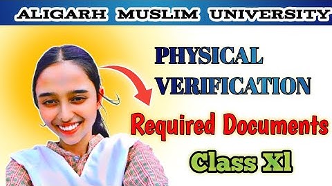 Physical verification | Required documents| Aligarh Muslim University | class 11th