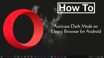 How to Activate the Dark Mode on Opera Browser for Android