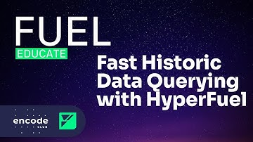 Encode x Fuel Educate: Fast Historic Data Querying with HyperFuel