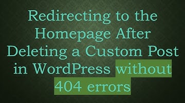 Redirecting to the Homepage After Deleting a Custom Post in WordPress without 404 errors