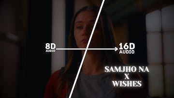 Samjho Na X Wishes (16D Audio "Not 8D") | Aditya Rikhari | Hasan Raheem | DJ Sumit Rajwanshi | Use 🎧