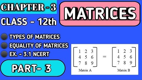 Types of Matrices || Equality of Matrices || Chapter- 3  Maths ||  Class-12 CBSE || Part- 3 ||