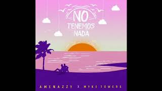 Amenazzy Ft. Myke Towers - No Tenemos Nada