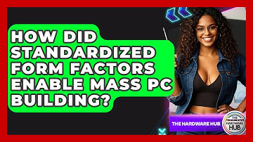 How Did Standardized Form Factors Enable Mass PC Building? - The Hardware Hub