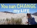 You can CHANGE my life