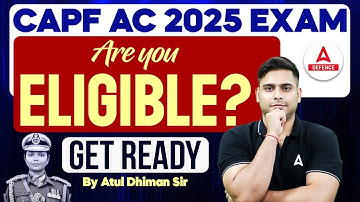 CAPF AC 2025 EXAM | ARE YOU ELIGIBLE? | GET READY By Atul Dhiman Sir