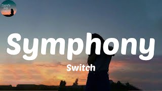 Switch - Symphony (Lyrics) A symphony