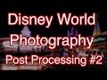 Disney World Photography #2 | Post Processing/Editing In Adobe Lightroom And Photoshop