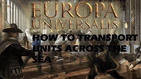 Europa Universalis III - How to transport units across the sea.