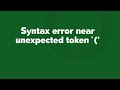 Syntax error near unexpected token `('
