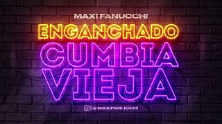 ENGANCHADO CUMBIA VIEJA ✘ MAXI FANUCCHI