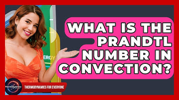 What Is The Prandtl Number In Convection? - Thermodynamics For Everyone